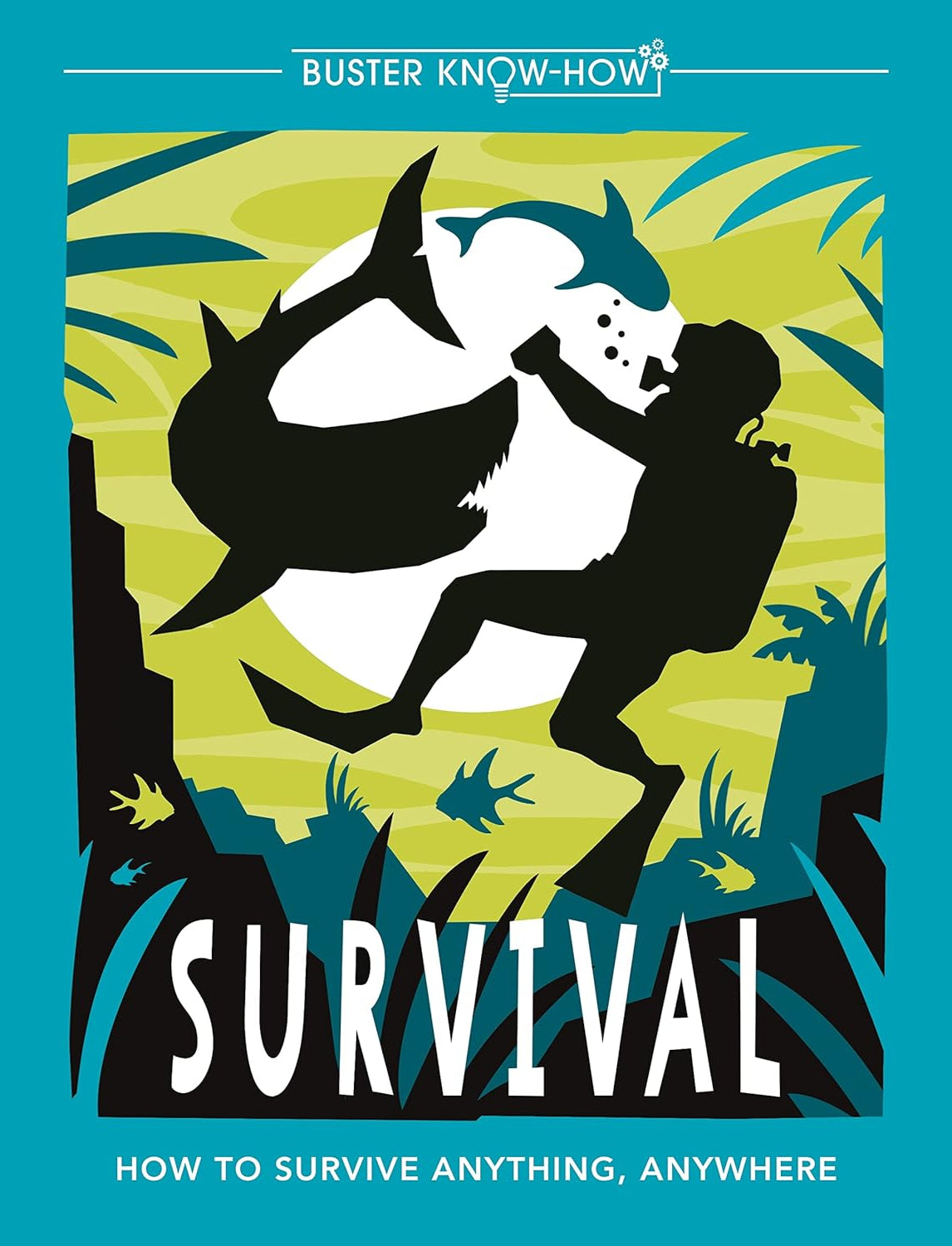 Buster Know-How: Survival- How to survive anything, anywhere