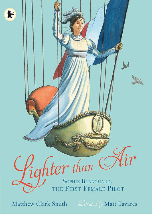 Lighter Than Air: Sophie Blanchard, the First Woman Pilot