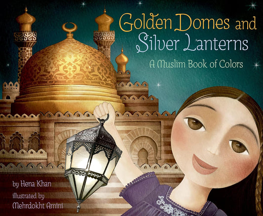 Golden Domes & Silver Lanterns (A Muslim Book On Colours)