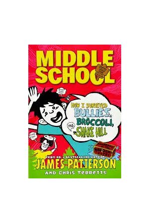 Middle School: How I Survived Bullies, Broccoli & Snake Hill